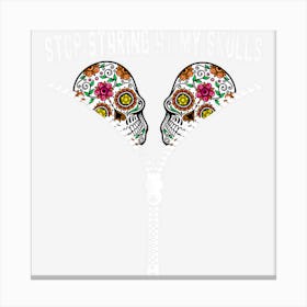 Mexican Stop Staring At My Skull Day Of The Dead Halloween Canvas Print