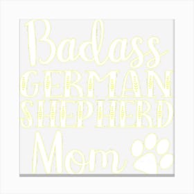 Badass German Shepherd Mom Funny Cute Dog Owners Gift Women Canvas Print