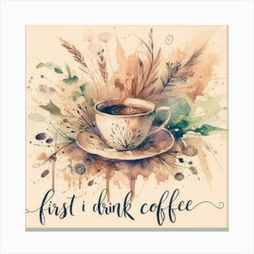 First I Drink Coffee 1 Canvas Print