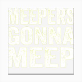 Meepers Gonna Meep Funny Slang Party Quote Saying Meme Canvas Print