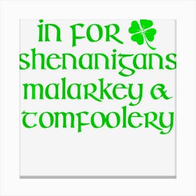 In For Shenanigans Malarkey Tomfoolery Funny St Patricks Day Canvas Print