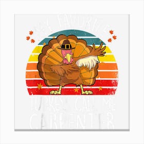 My Favorite Turkey Call Me Carpenter Thanksgiving Joiner Canvas Print