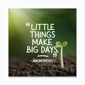 Little Things Make Big Days Canvas Print