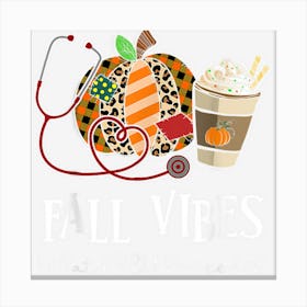 Nurse Leopard Pumpkin Fall Vibes And That Picu Nurse Life Canvas Print