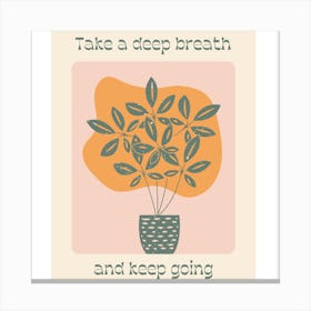 Take A Deep Breath And Keep Going Canvas Print