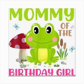 Mommy Of The Birthday For Girl Funny Mushroom Frog Birthday 1 Canvas Print