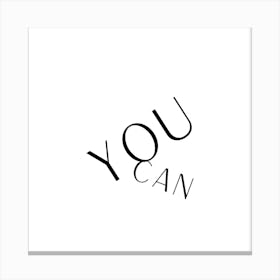 You Can Inspirational Cool Quote Black and White Canvas Print