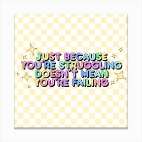 Just Because You're Struggling... Canvas Print