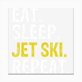 Eat Sleep Jet Ski Repeat Gift Skiing Canvas Print