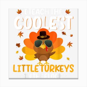 I Teach The Coolest Turkeys The Flock Thanksgiving Teacher Canvas Print