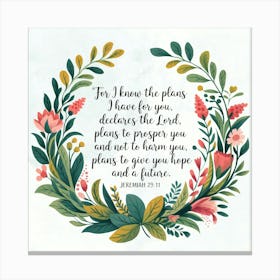 Jeremiah 29:11; “For I know the plans I have for you,” declares the LORD, "plans to prosper you and not to harm you, plans to give you hope and a future.”, Christian Art, Wreath of plants, Bible Verse Canvas Print