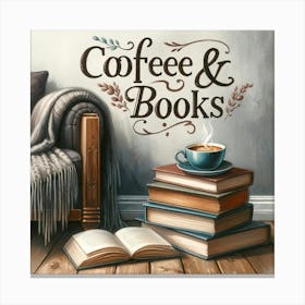 Coffee And Books Coffee Lover Wall Print Art A Cozy And Intellectual Scene Perfect For Adding Warmth And Charm To Any Space, Celebrating The Love Of Coffee And Reading Canvas Print