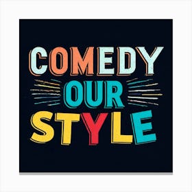 Comedy Our Style 1 Canvas Print