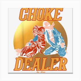 Choke Dealer Jiu Jitsu Belt Grappling Martial Arts Fan Canvas Print
