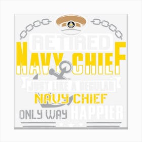 Retired Navy Chief Only Way Happier Canvas Print