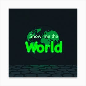 Show Me The World 4 Canvas Print