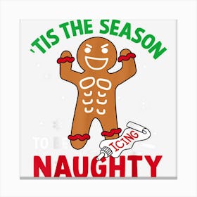 Tis The Season To Be Naughty Gingerbread Christmas Pajama Canvas Print