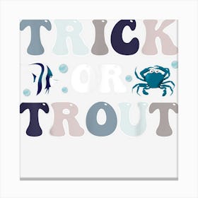 Trick Or Trout Funny Fishing Halloween Fish Fisherman Canvas Print