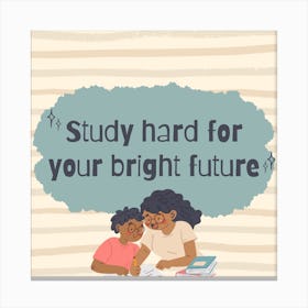 Study Hard For Your Bright Future Canvas Print