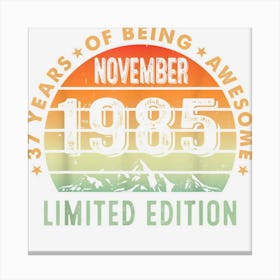 37th Birthday Idea November 1985 37 Years Old Gifts Canvas Print