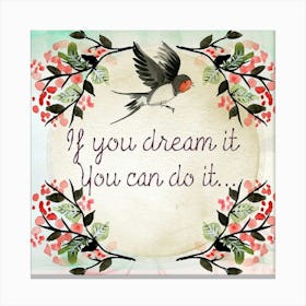 If You Dream It You Can Do It Canvas Print
