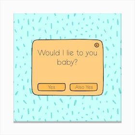 Would I Lie To You Baby? Canvas Print