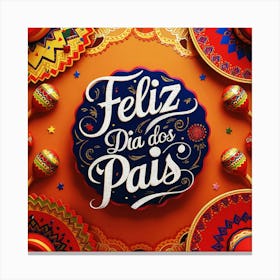 Feliz dia dos Pais typographic Happy fathers day for brazilian portuguese language greeting card postcard and congratulation fathers day dad,daddy,father,fathers day,dad,pai,family illustration wall art, clop artMexican Fiesta Canvas Print