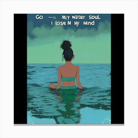 Go To Water Soul Lose My Mind Canvas Print