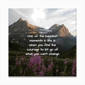 One Of The Happiest Moments In Life Is When You Learn To Let Go Of What You Can'T Change Canvas Print