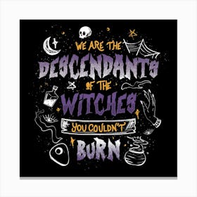 We Are The Descendants Of The Witches You Couldn't Burn 1 Canvas Print
