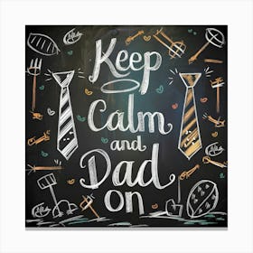 Keep Calm And Dad On Canvas Print