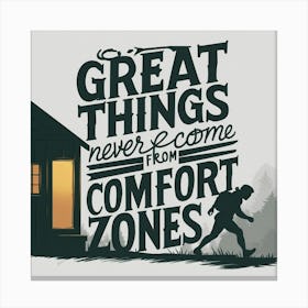 Great Things Never Come From Comfort Zones 2 Canvas Print