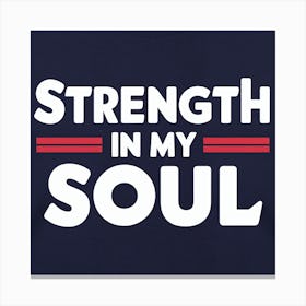 Strength In My Soul Canvas Print