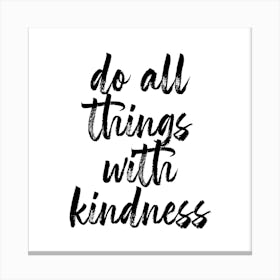 Do All Things With Kindness Square Canvas Print