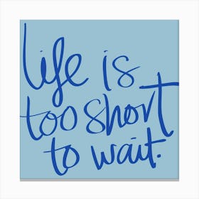 Life Is Too Short To Wait Toile