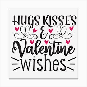 Hugs Kisses And Valentine Wishes Canvas Print