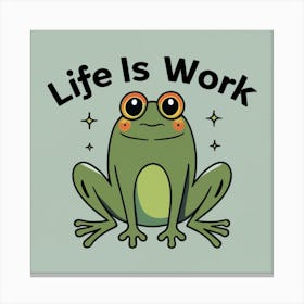 Life Is Work Canvas Print