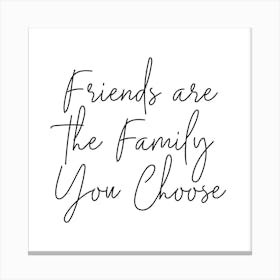 Friends Are The Family You Choose Square Canvas Print
