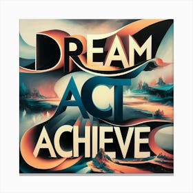 Dream Act Achieve Canvas Print