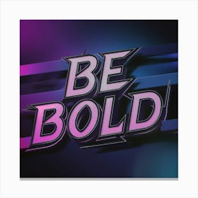 Be Bold 4 Canvas Print