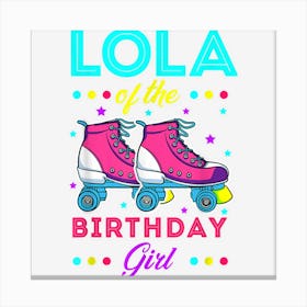 Lola Of The Birthday Girl Roller Skates Bday Skating Theme 1 Canvas Print