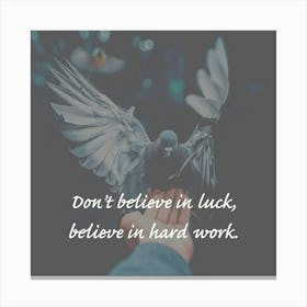 Don'T Believe In Luck Believe In Hard Work Canvas Print