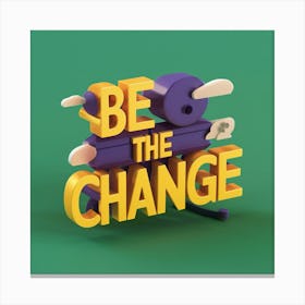 Be The Change 3 Canvas Print