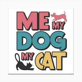 Me My Dog My Cat Canvas Print