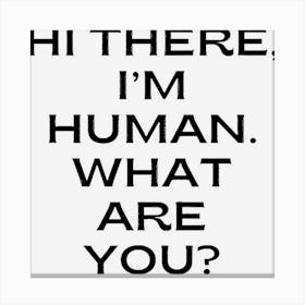 Hi There, I?M Human 1 Canvas Print