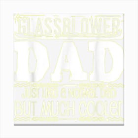 Glassblower Dad Saying Joke Glassblowing Glassmaker Canvas Print