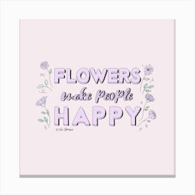 Flowers Make People Happy Canvas Print