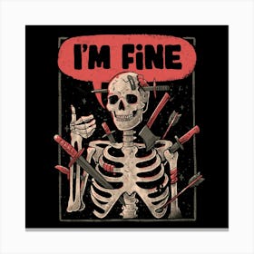 I'm Fine Skeleton - Funny Sarcasm Dark Humor Skull Gift Canvas Print