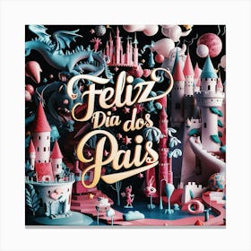 Feliz dia dos Pais typographic Happy fathers day for brazilian portuguese language greeting card postcard and congratulation fathers day dad,daddy,father,fathers day,dad,pai,family illustration wall art, clop artFeliz Dia Dos Pais 1 Canvas Print