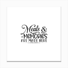 Meals And Memories Are Made Here Canvas Print